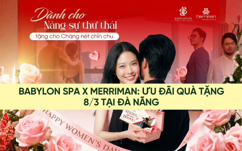 Babylon Spa x Merriman: Ưu đãi quà tặng 8/3 tại Đà Nẵng