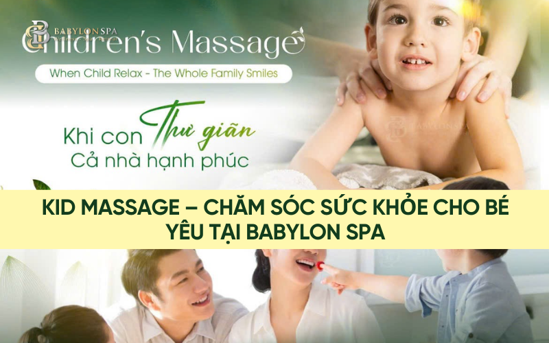 KID MASSAGE – CHĂM SÓC SỨC KHỎE CHO BÉ YÊU TẠI BABYLON SPA